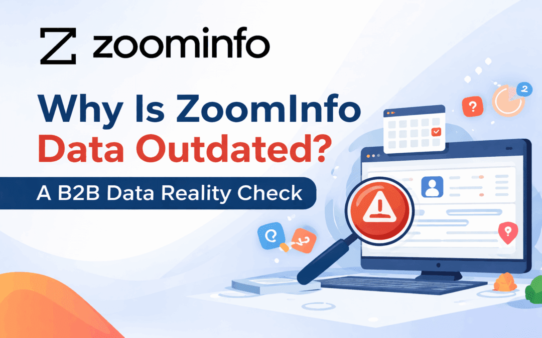 Why Is ZoomInfo Data Outdated? A B2B Data Reality Check