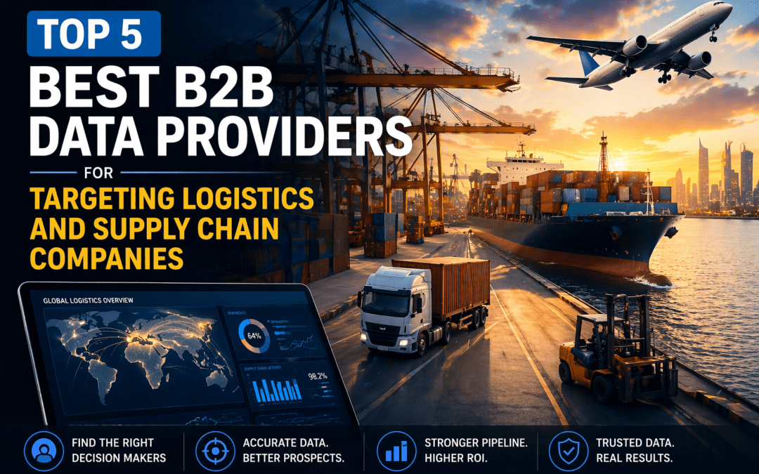 Top 5 Best B2B Data Providers for Targeting Logistics and Supply Chain Companies in 2026