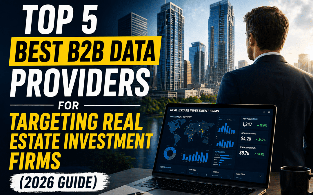 Top 5 Best B2B Data Providers for Targeting Real Estate Investment Firms (2026 Guide)